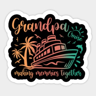 Grandpa Cruise 2023 Making Memories Together Family Vacation Sticker